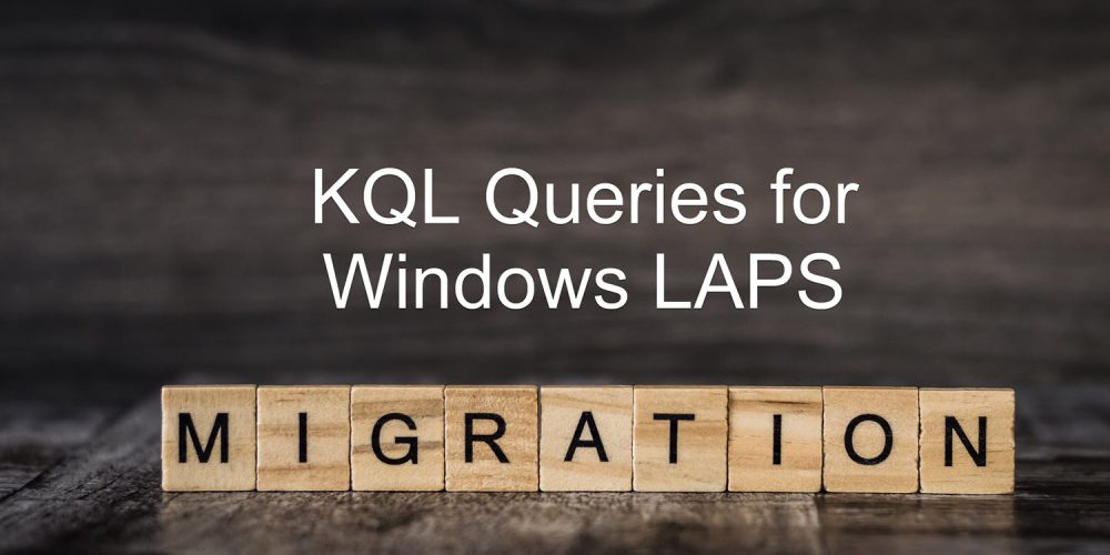 KQL Queries for Windows LAPS Migration